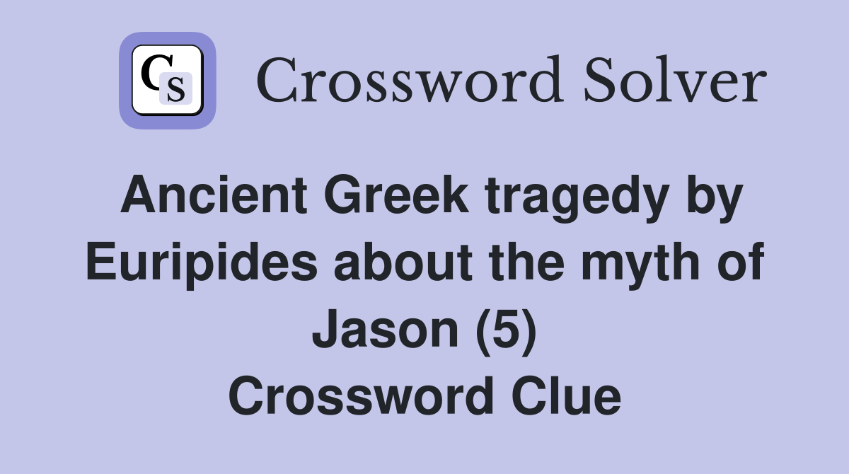 Ancient Greek tragedy by Euripides about the myth of Jason (5) Crossword Clue