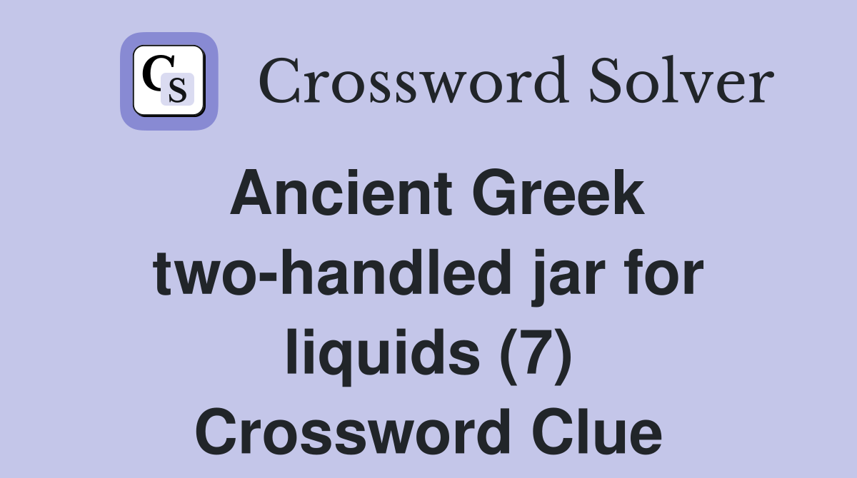 Ancient Greek two-handled jar for liquids (7) Crossword Clue