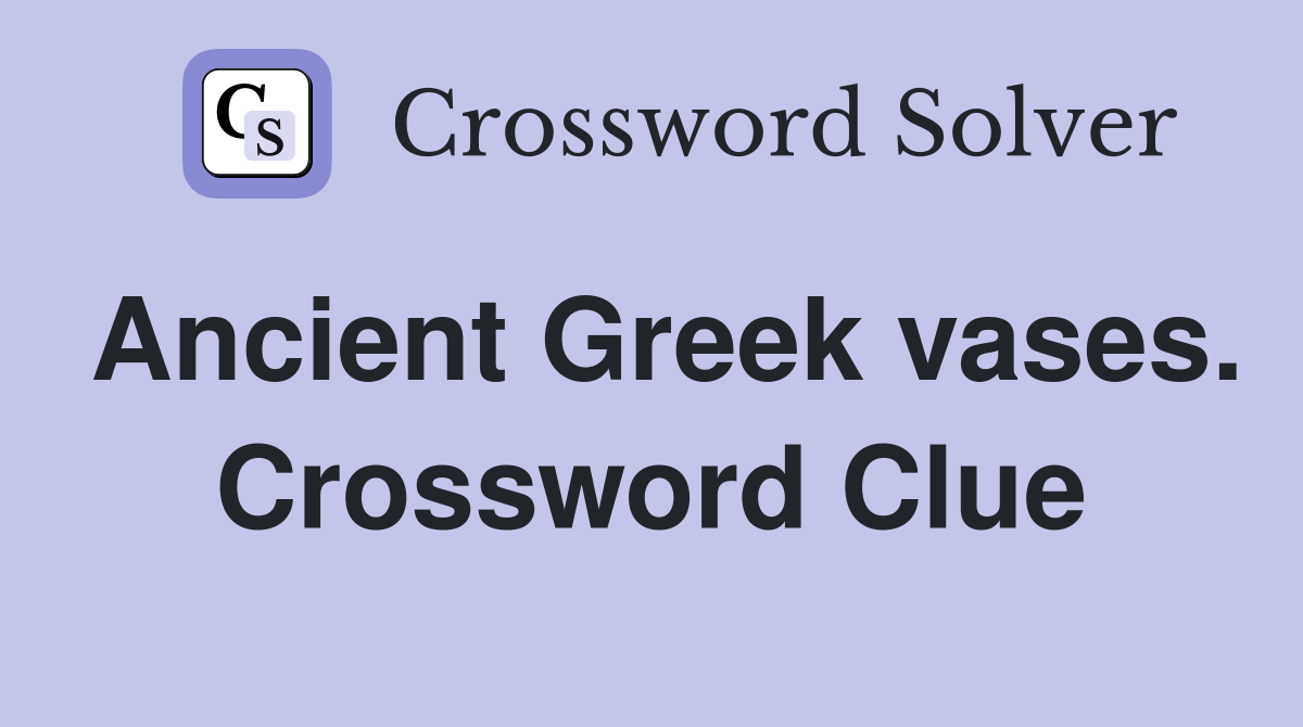 Ancient Greek vases. Crossword Clue