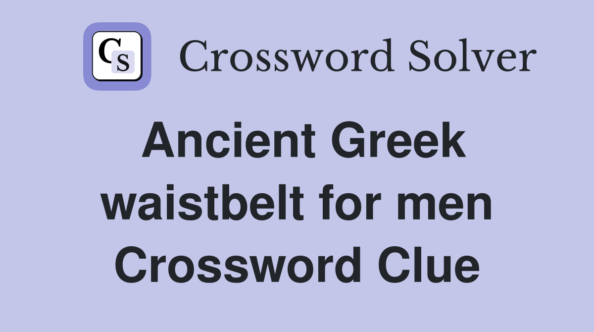 Ancient Greek waistbelt for men Crossword Clue