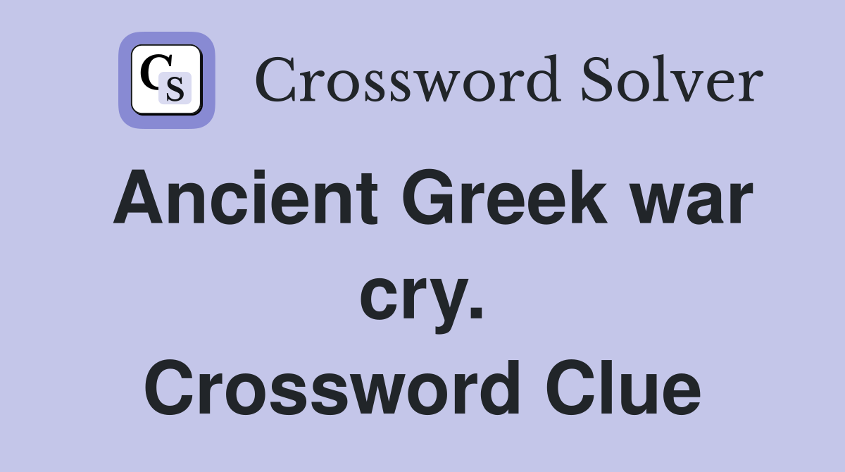 Ancient Greek war cry. Crossword Clue