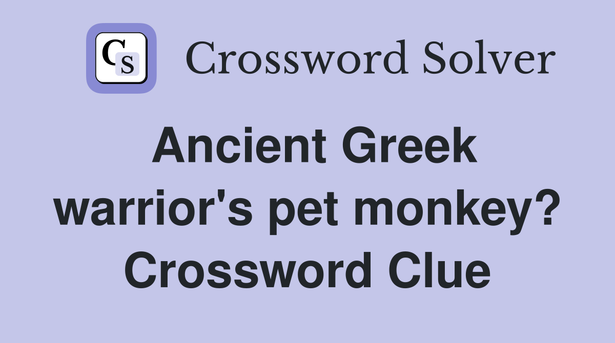 Ancient Greek warrior's pet monkey? Crossword Clue
