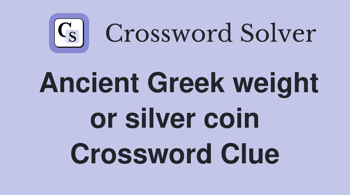 Ancient Greek weight or silver coin Crossword Clue