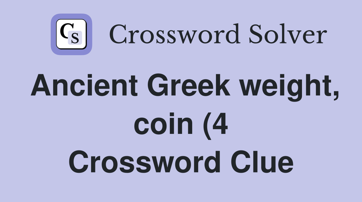 Ancient Greek weight coin (4) Crossword Clue Answers Crossword Solver Ancient Greek weight coin (4) Crossword Clue Answers Crossword Solver