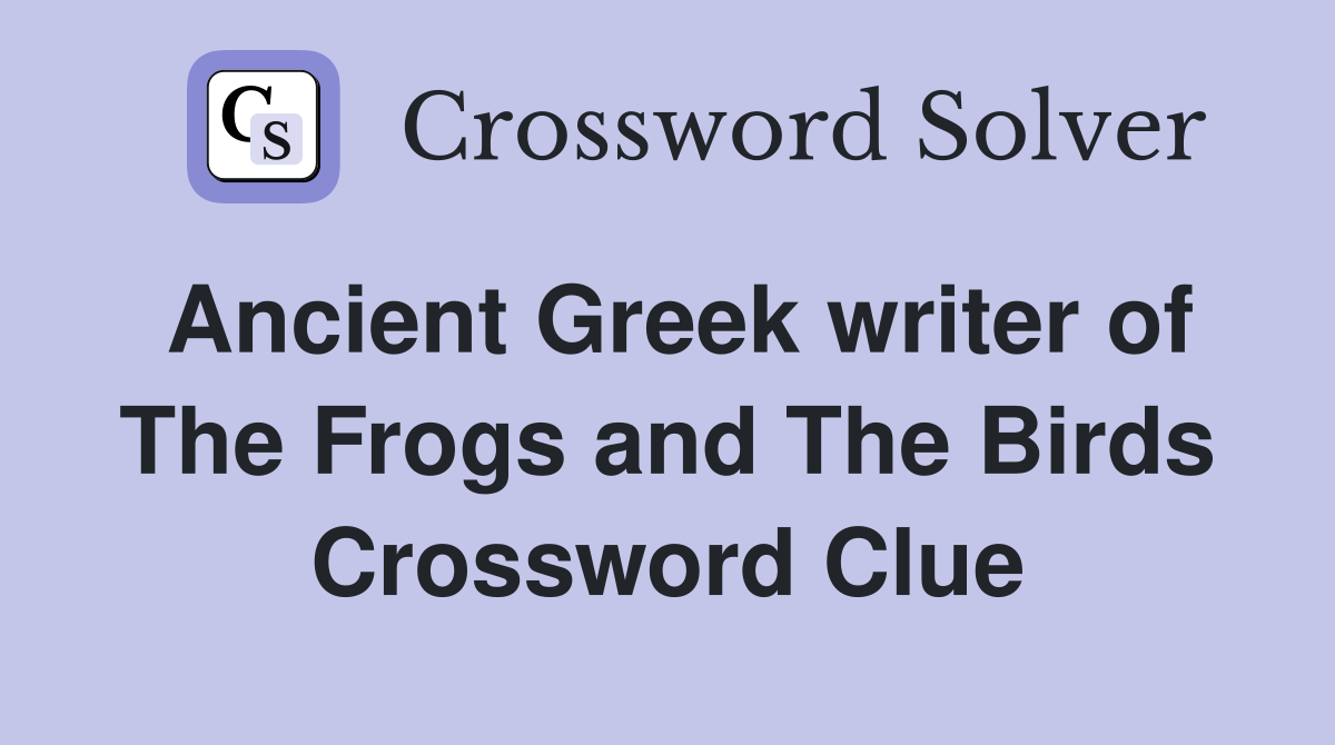 Ancient Greek writer of The Frogs and The Birds Crossword Clue