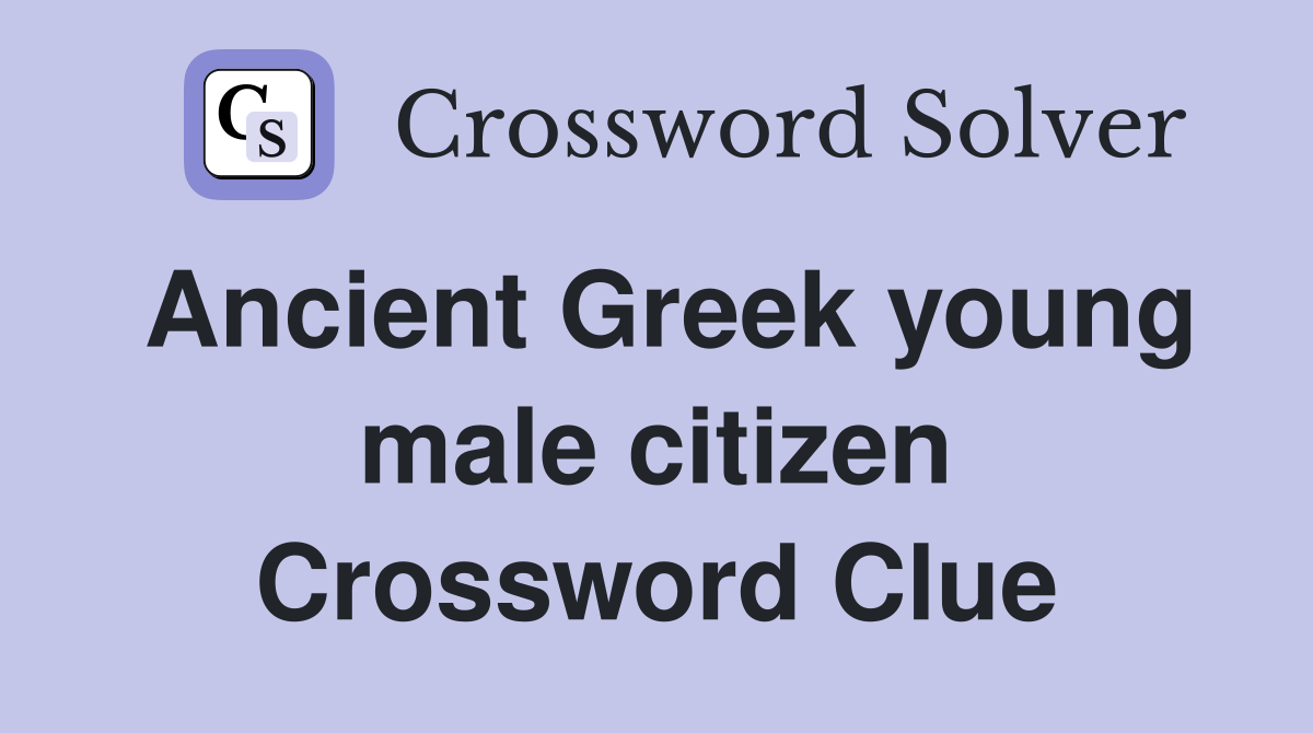 Ancient Greek young male citizen Crossword Clue