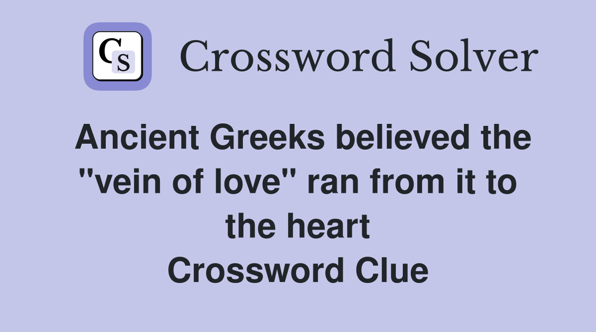 Ancient Greeks believed the "vein of love" ran from it to the heart Crossword Clue