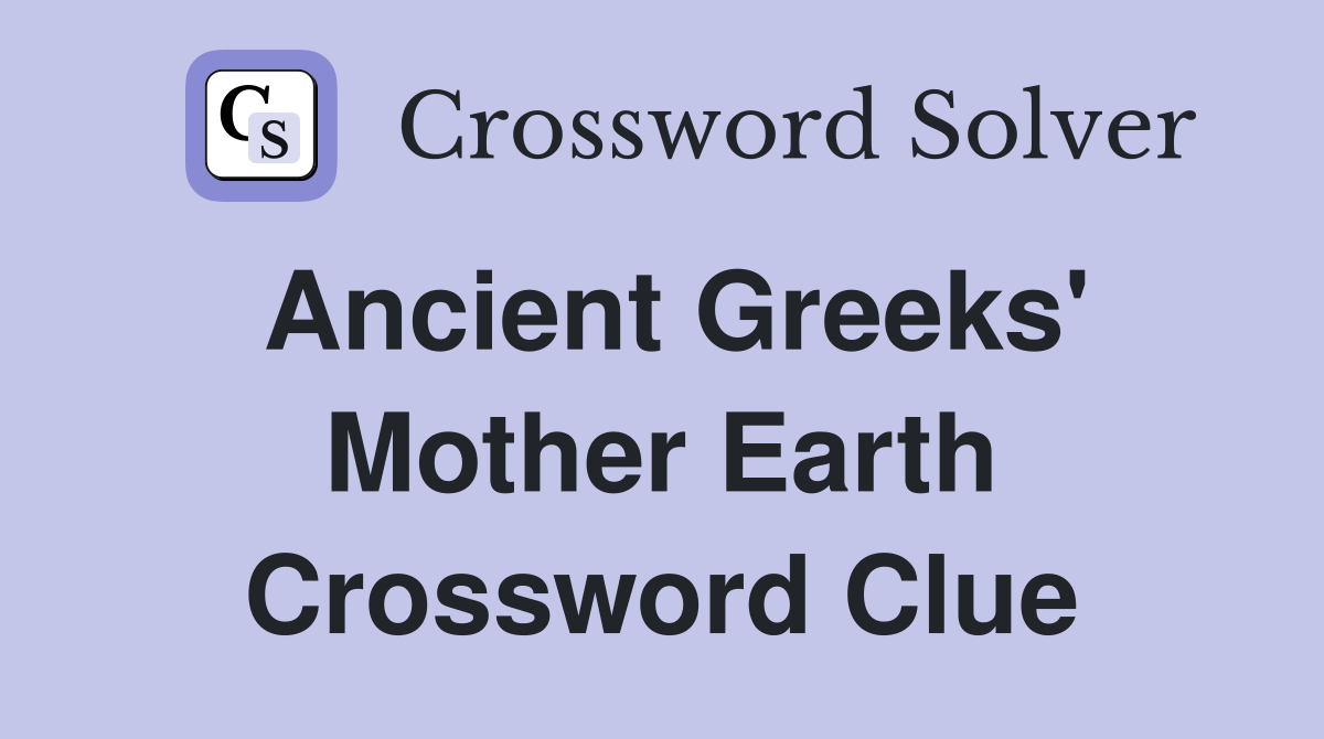Ancient Greeks' Mother Earth Crossword Clue