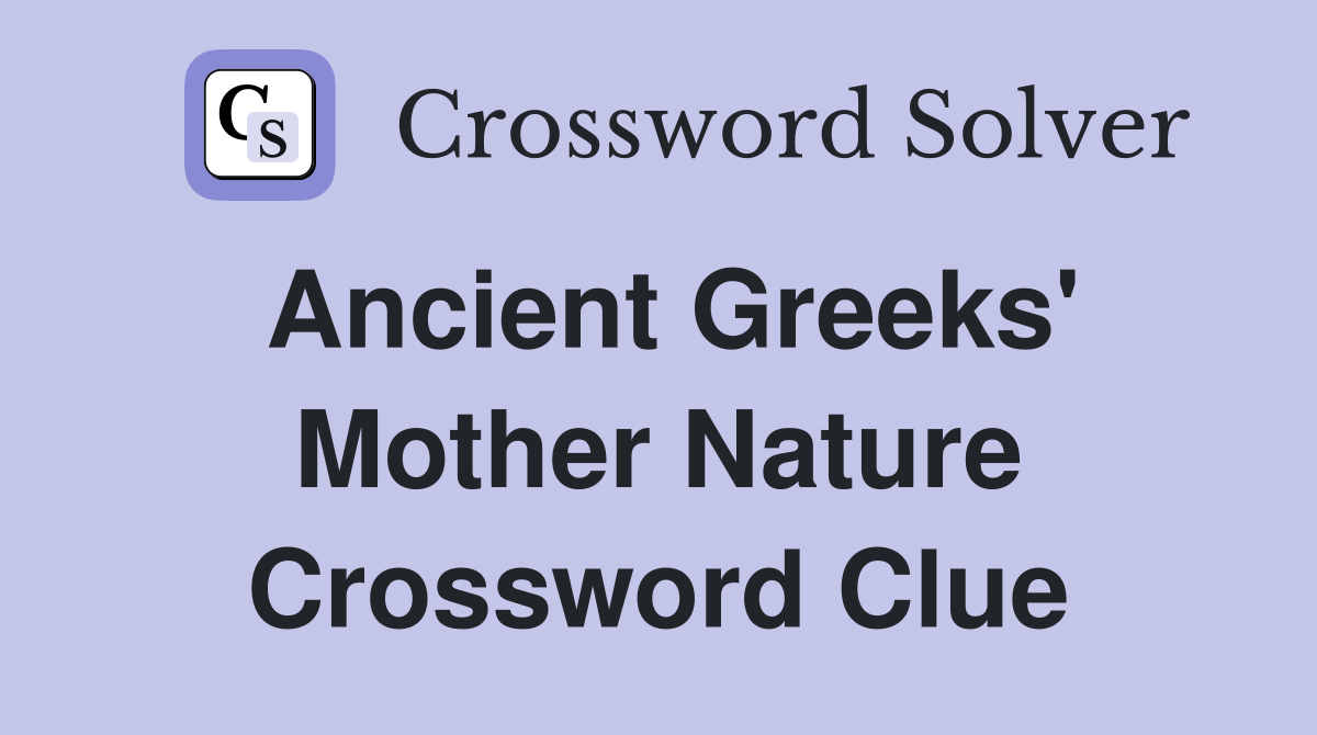 Ancient Greeks' Mother Nature Crossword Clue