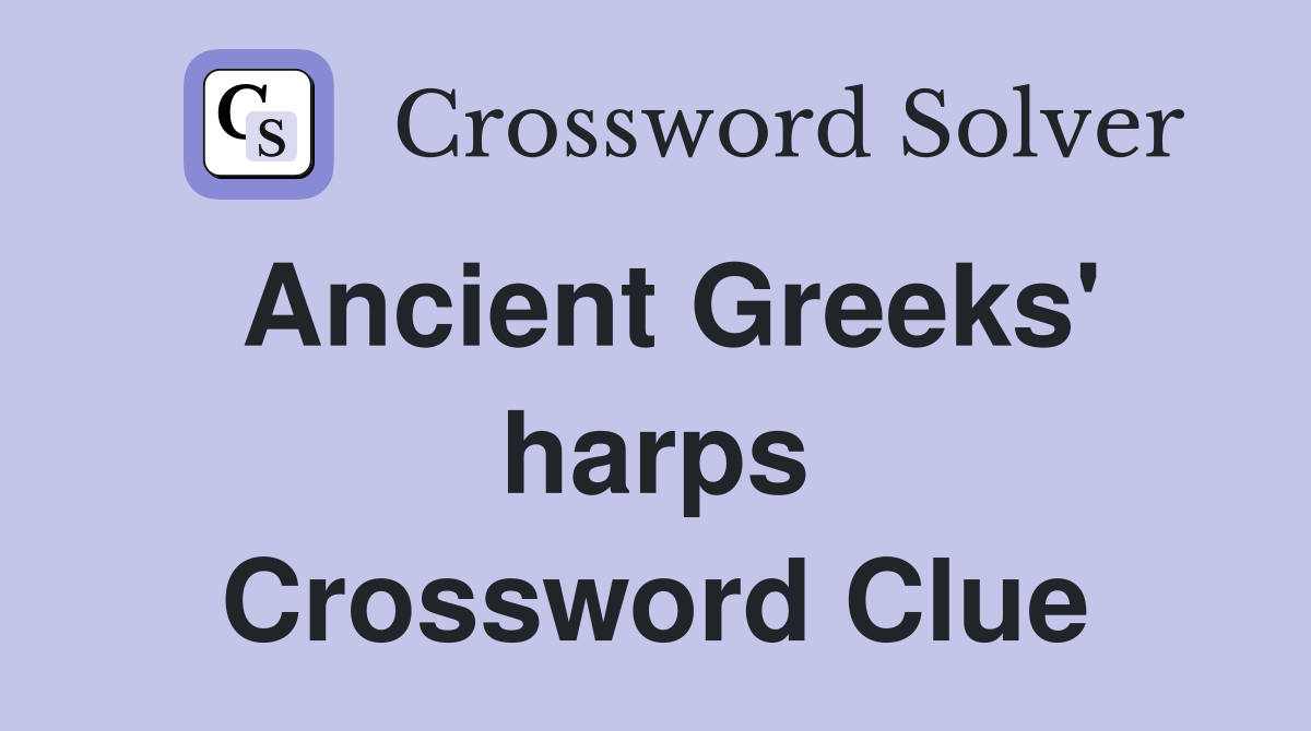 Ancient Greeks' harps Crossword Clue
