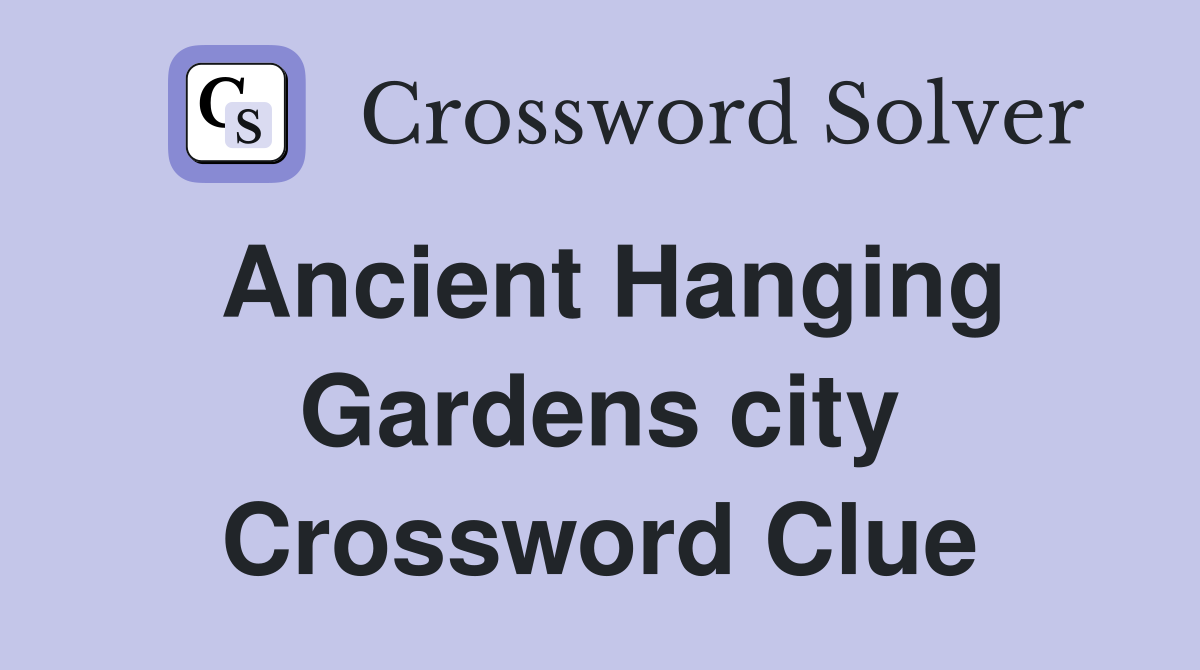 Ancient Hanging Gardens city Crossword Clue