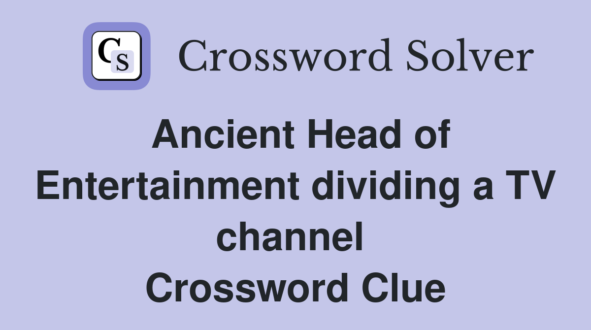 Ancient Head of Entertainment dividing a TV channel  Crossword Clue