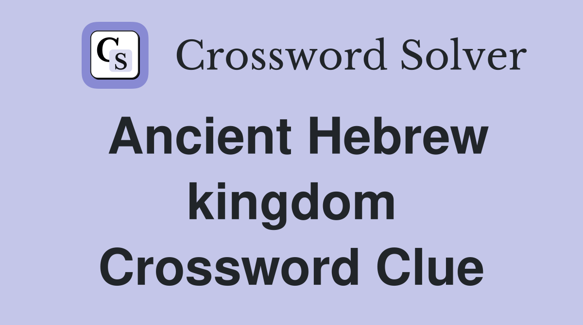 Ancient Hebrew kingdom Crossword Clue