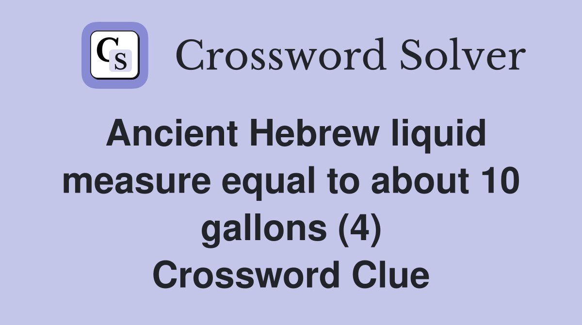 Ancient Hebrew liquid measure equal to about 10 gallons (4) Crossword Clue