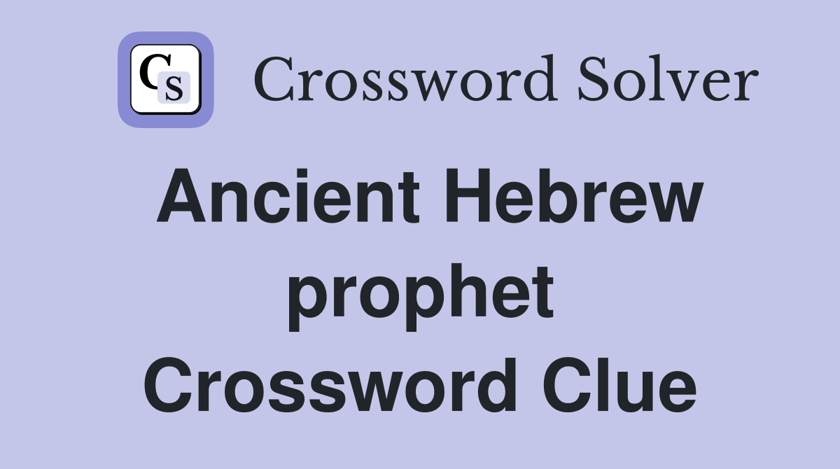 Ancient Hebrew prophet Crossword Clue