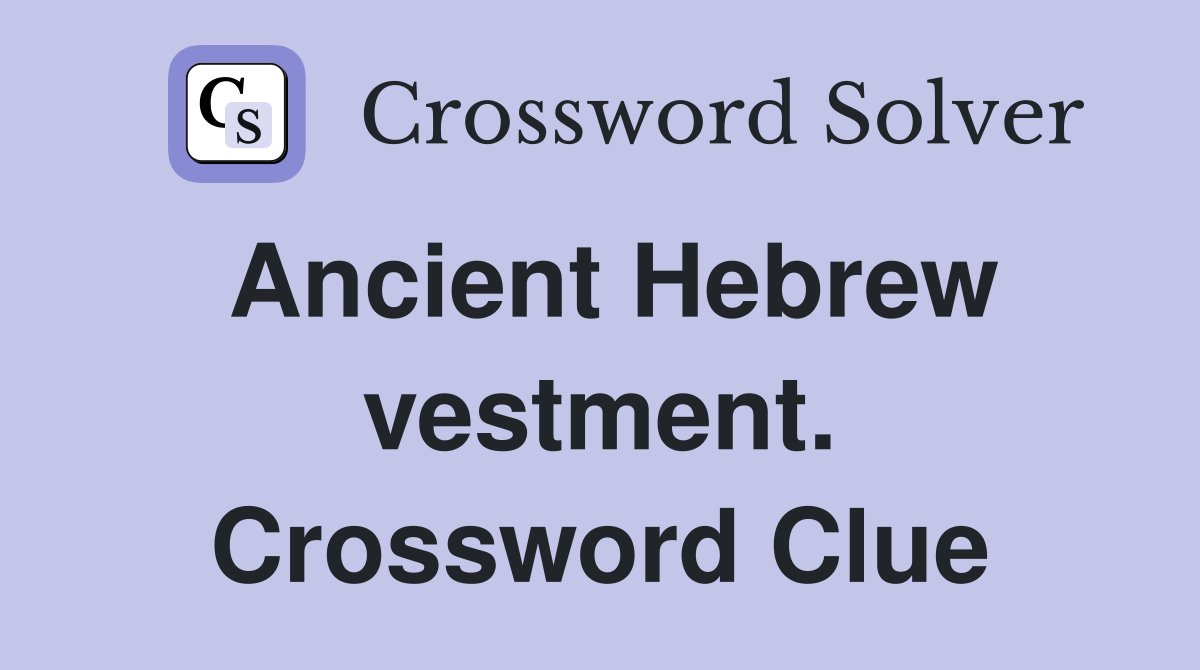 Ancient Hebrew vestment. Crossword Clue