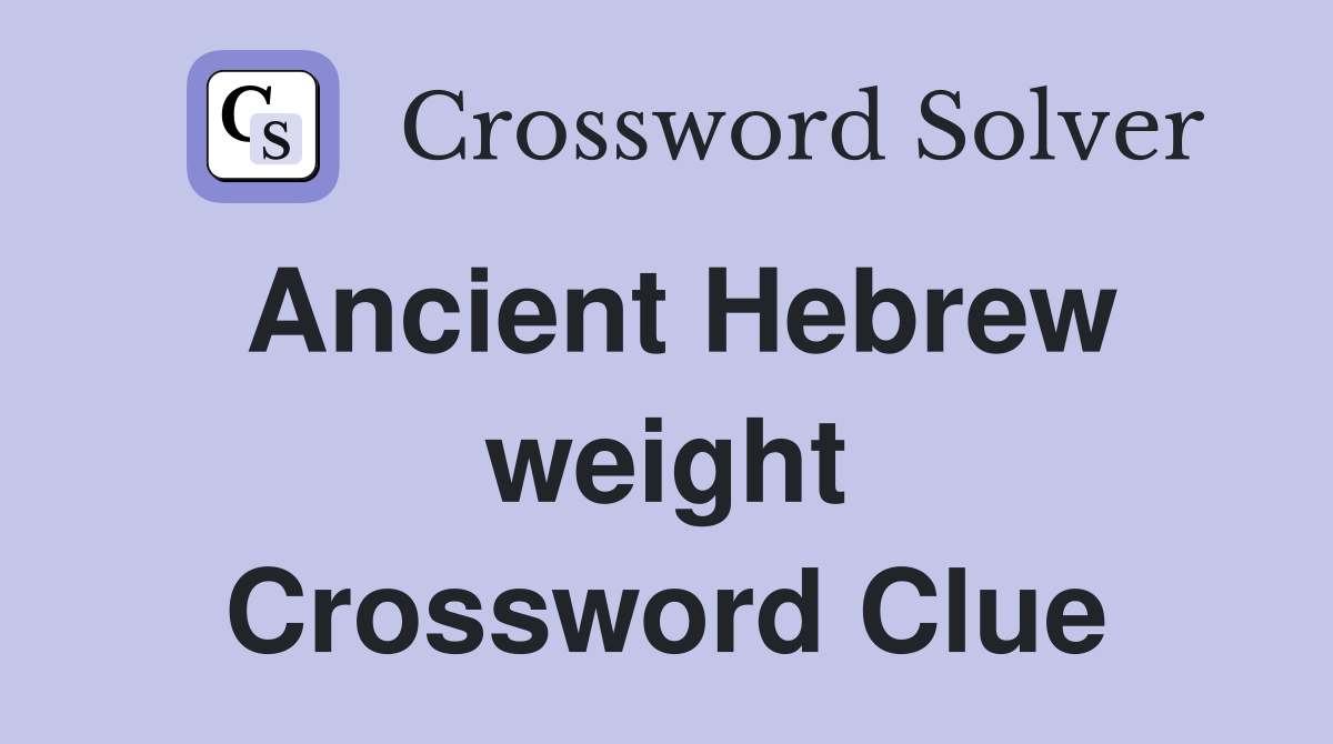 Ancient Hebrew weight Crossword Clue