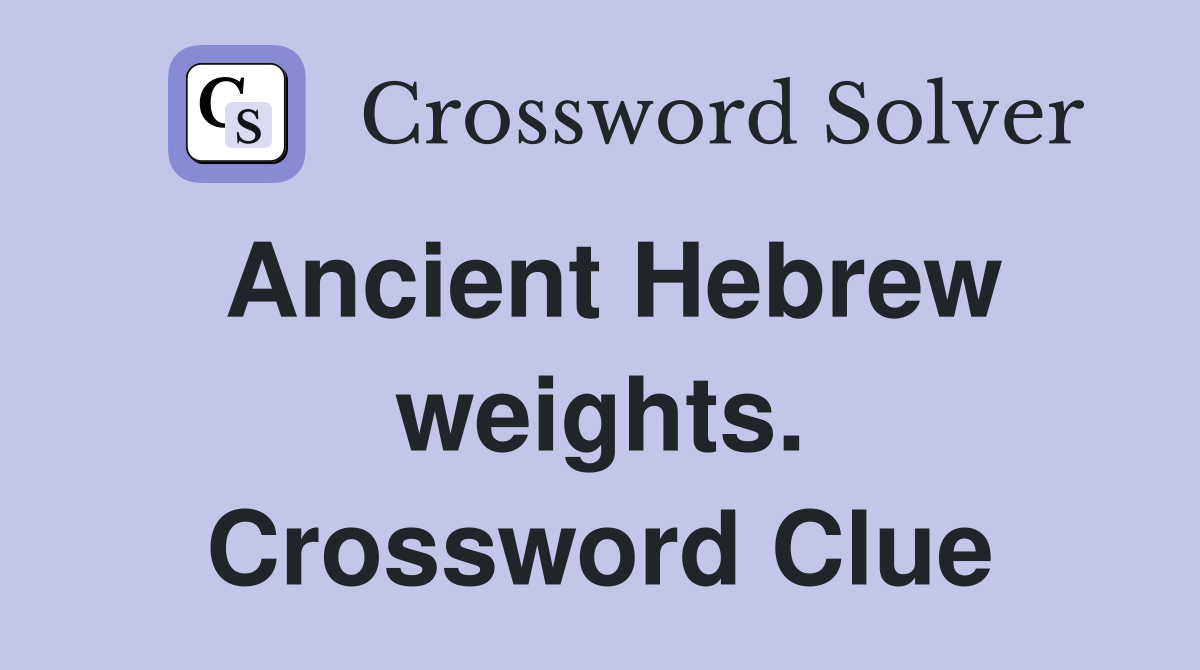 Ancient Hebrew weights. Crossword Clue