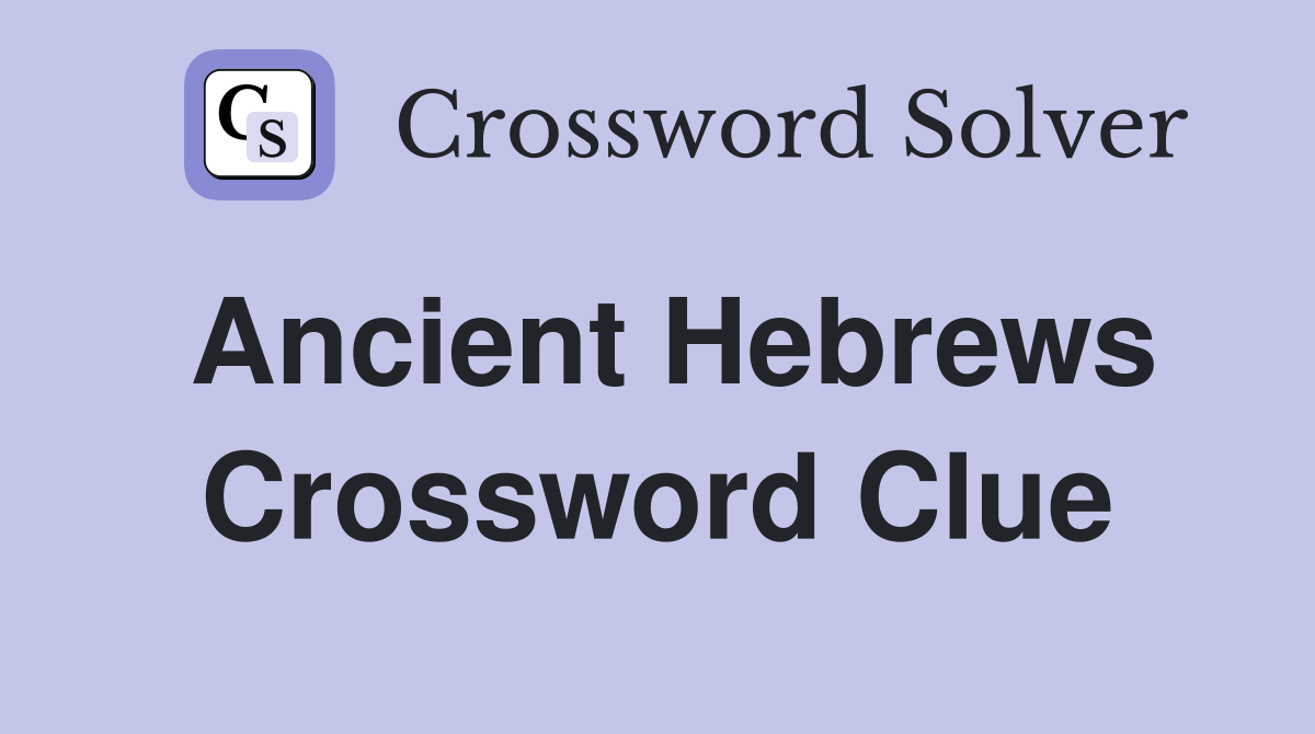 Ancient Hebrews Crossword Clue