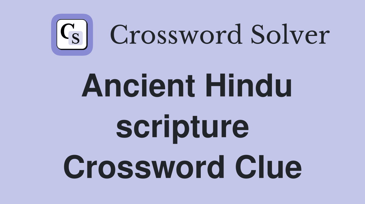 Ancient Hindu scripture Crossword Clue