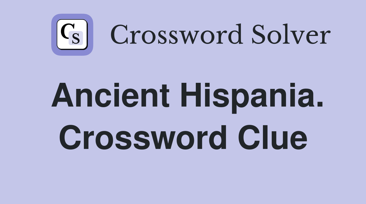 Ancient Hispania. Crossword Clue