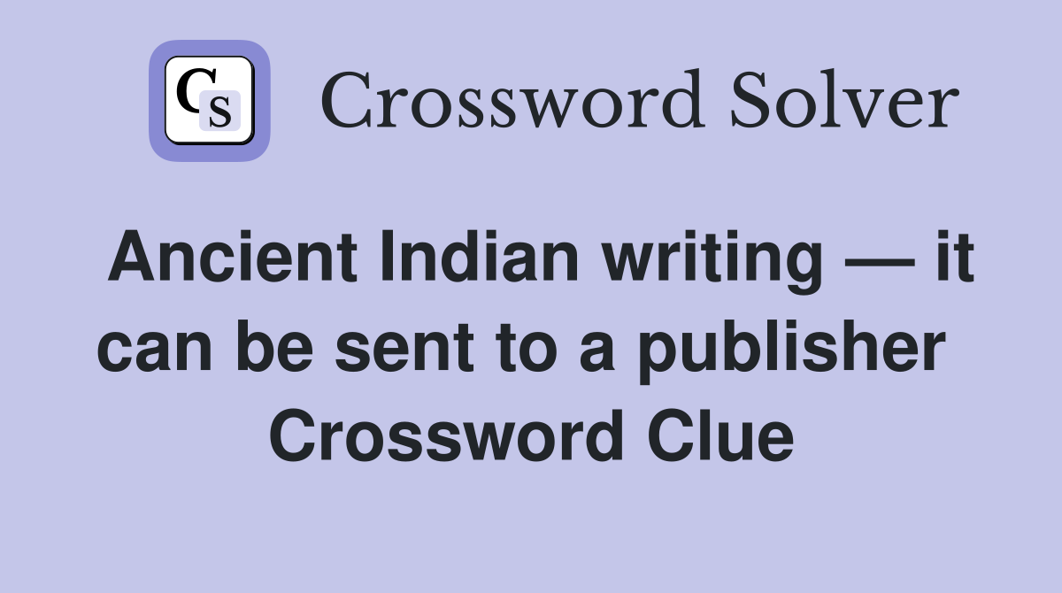 Ancient Indian writing — it can be sent to a publisher  Crossword Clue