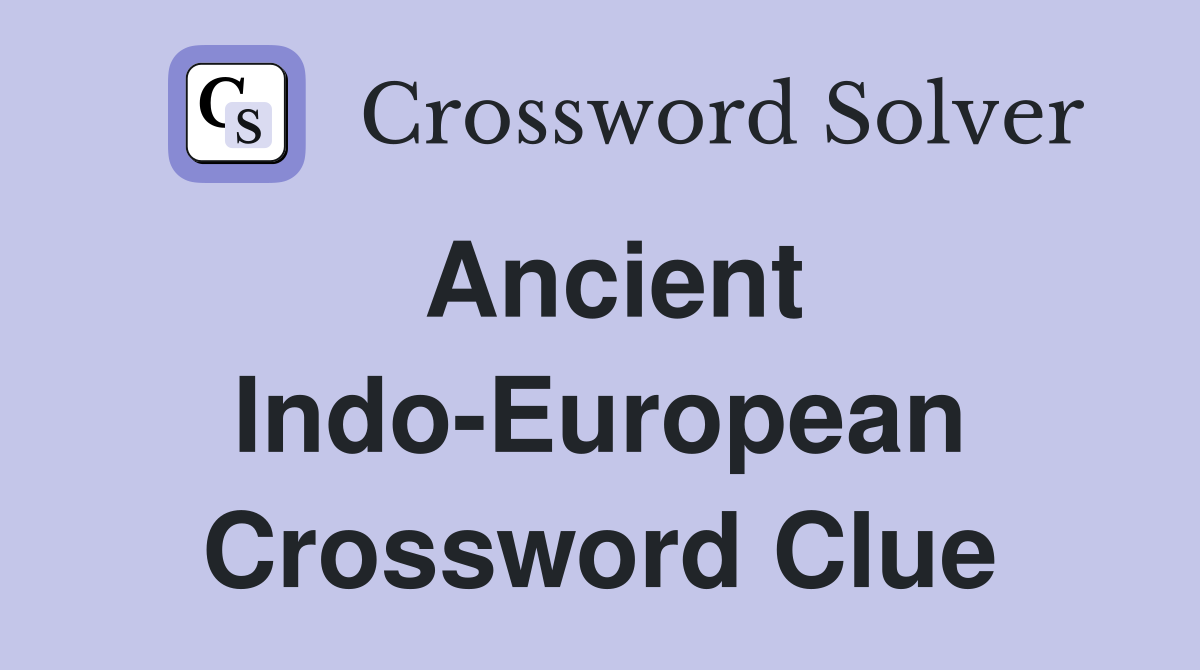 Ancient Indo-European Crossword Clue