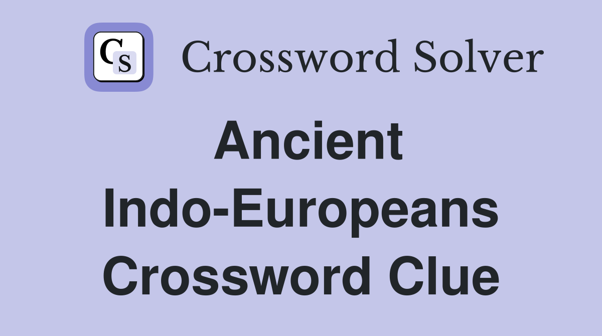 Ancient Indo-Europeans Crossword Clue