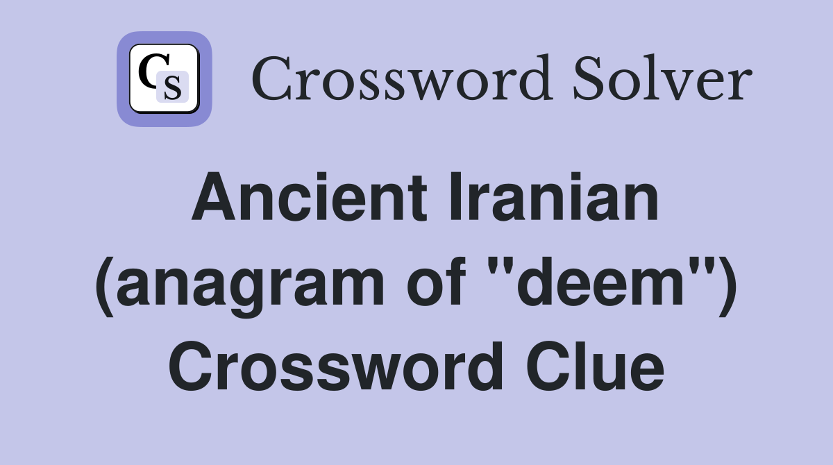 Ancient Iranian (anagram of "deem") Crossword Clue
