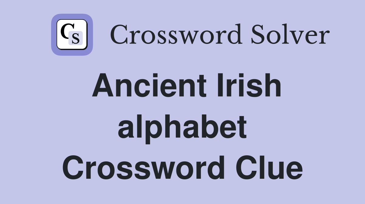 Ancient Irish alphabet Crossword Clue