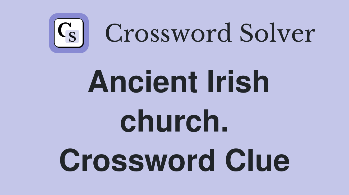 Ancient Irish church. Crossword Clue