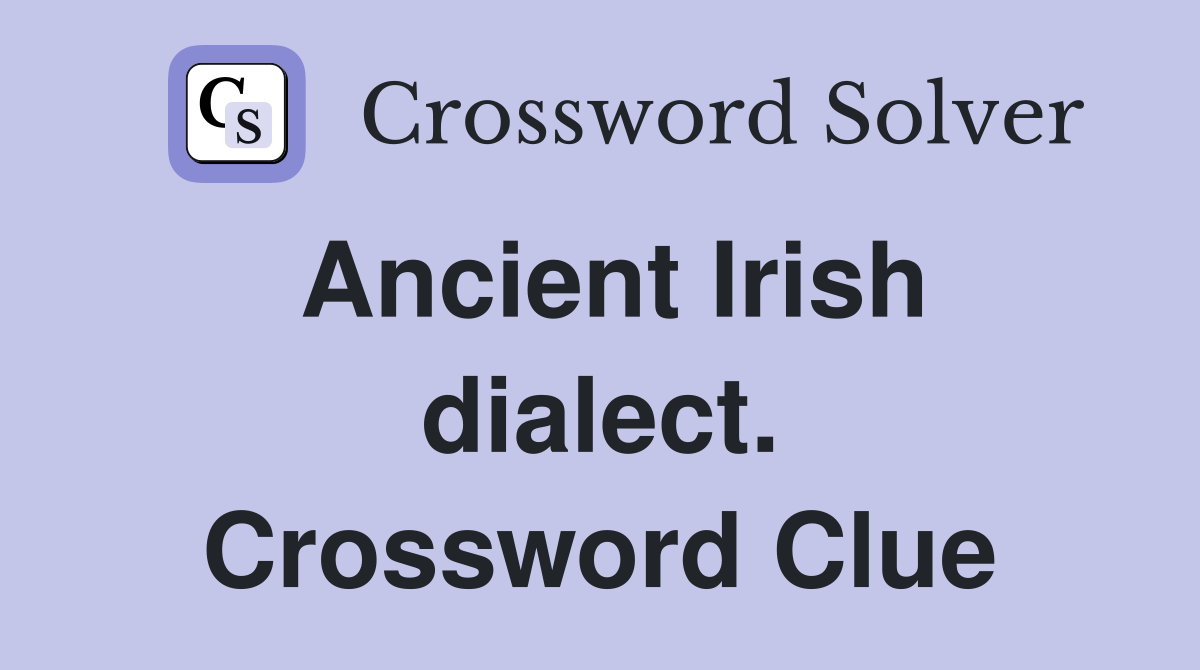 Ancient Irish dialect. Crossword Clue