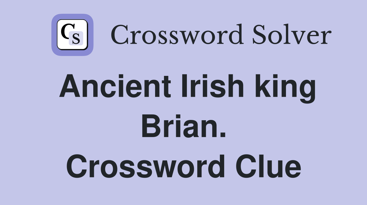 Ancient Irish king Brian. Crossword Clue