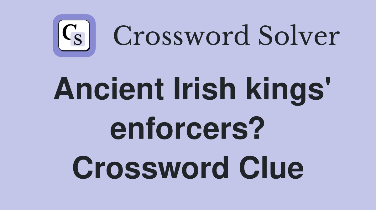 Ancient Irish kings' enforcers? Crossword Clue