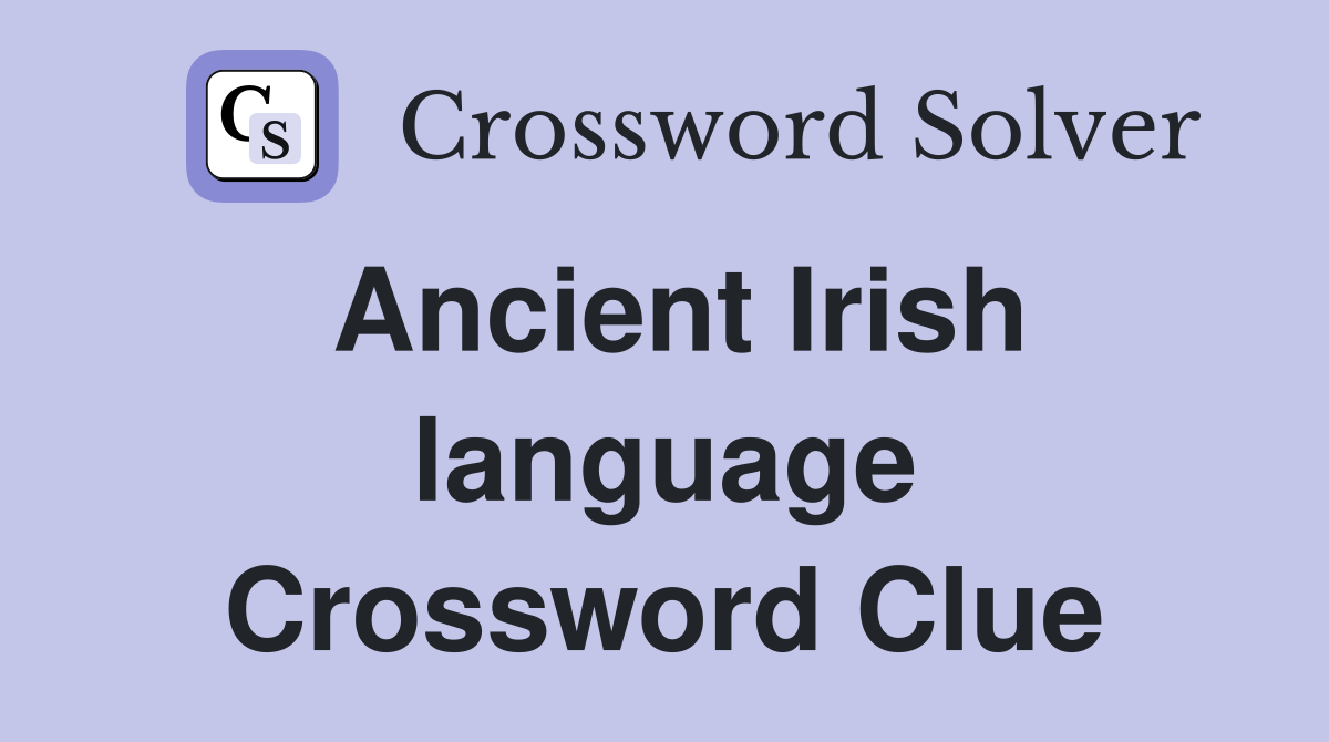 Ancient Irish language Crossword Clue