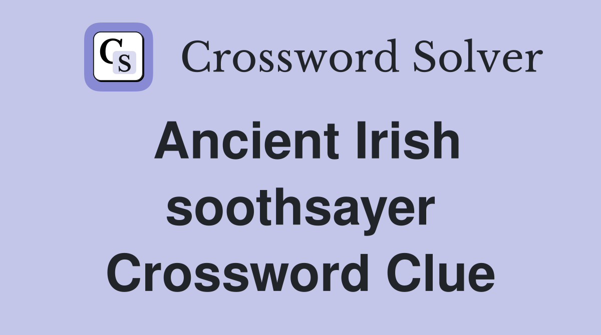 Ancient Irish soothsayer Crossword Clue