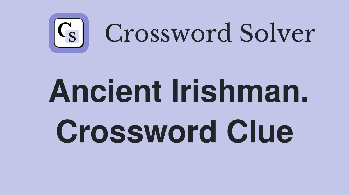 Ancient Irishman. Crossword Clue