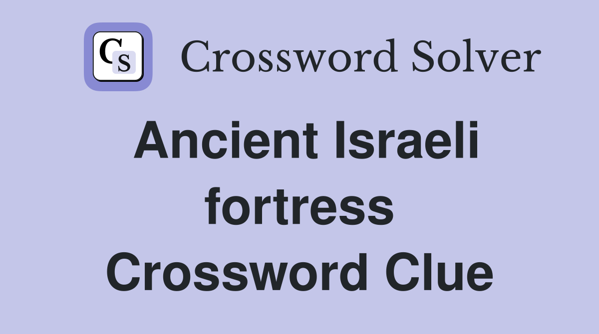 Ancient Israeli fortress Crossword Clue