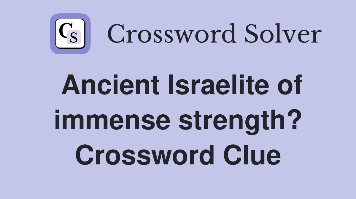 Ancient Israelite of immense strength? Crossword Clue