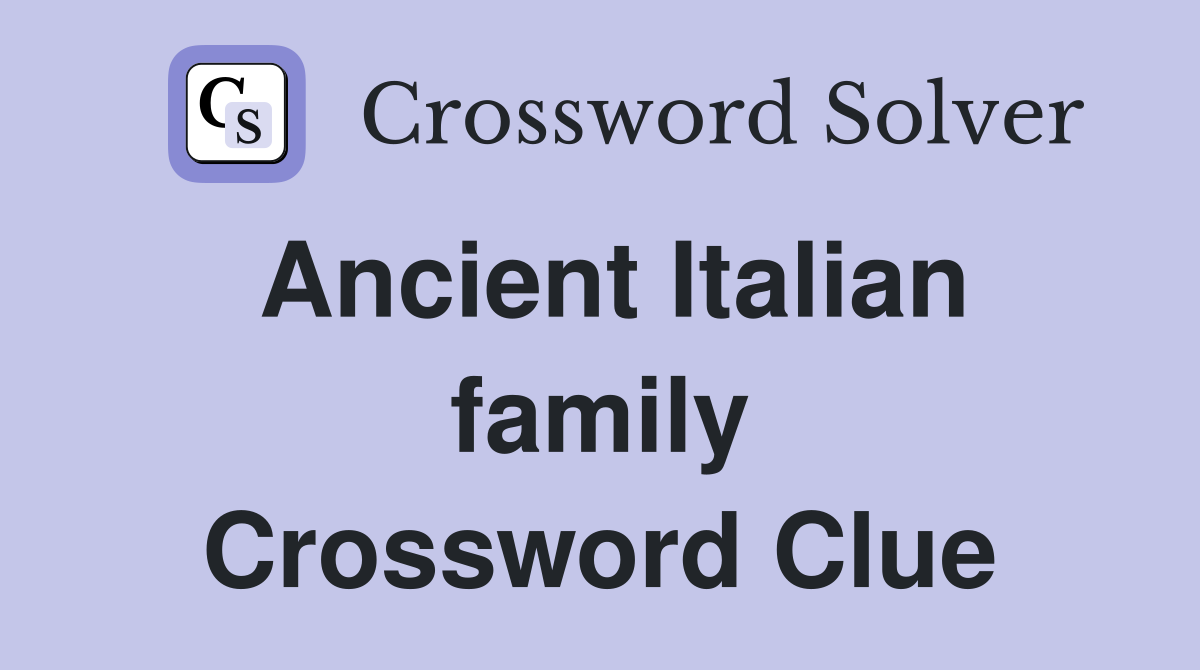 Ancient Italian family Crossword Clue