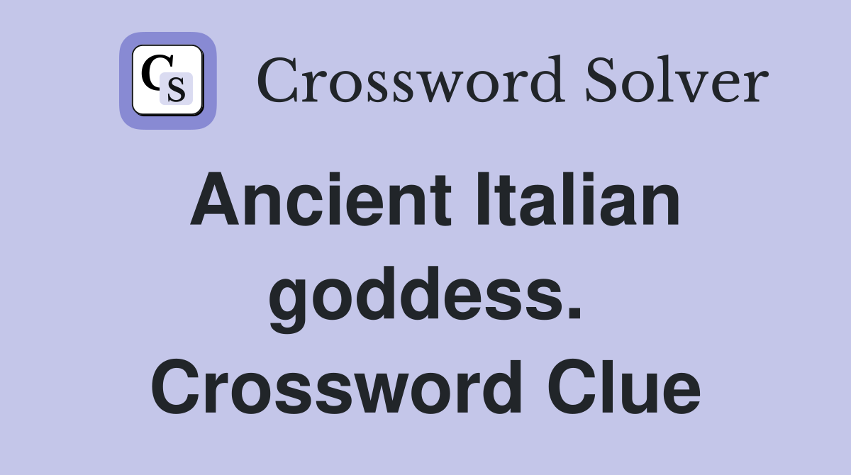 Ancient Italian goddess. Crossword Clue