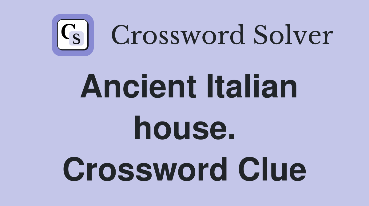 Ancient Italian house. Crossword Clue