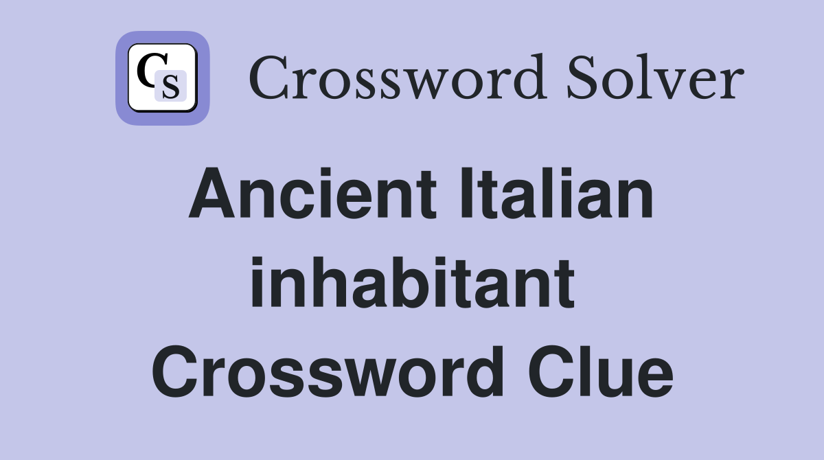Ancient Italian inhabitant Crossword Clue
