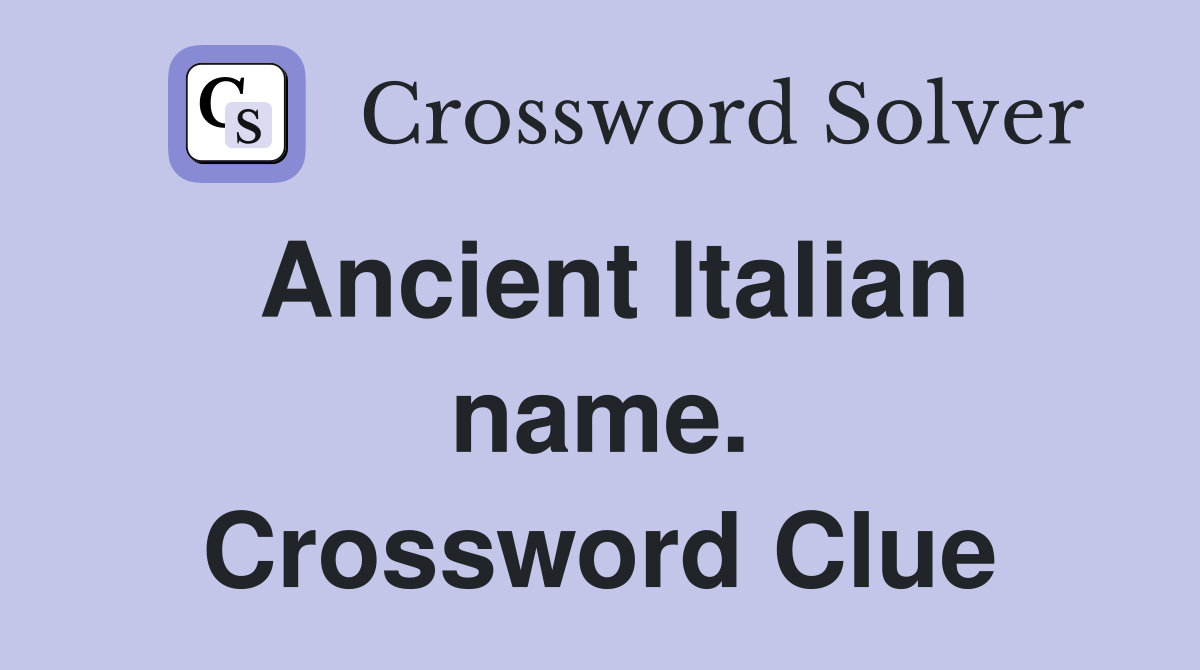 Ancient Italian name. Crossword Clue
