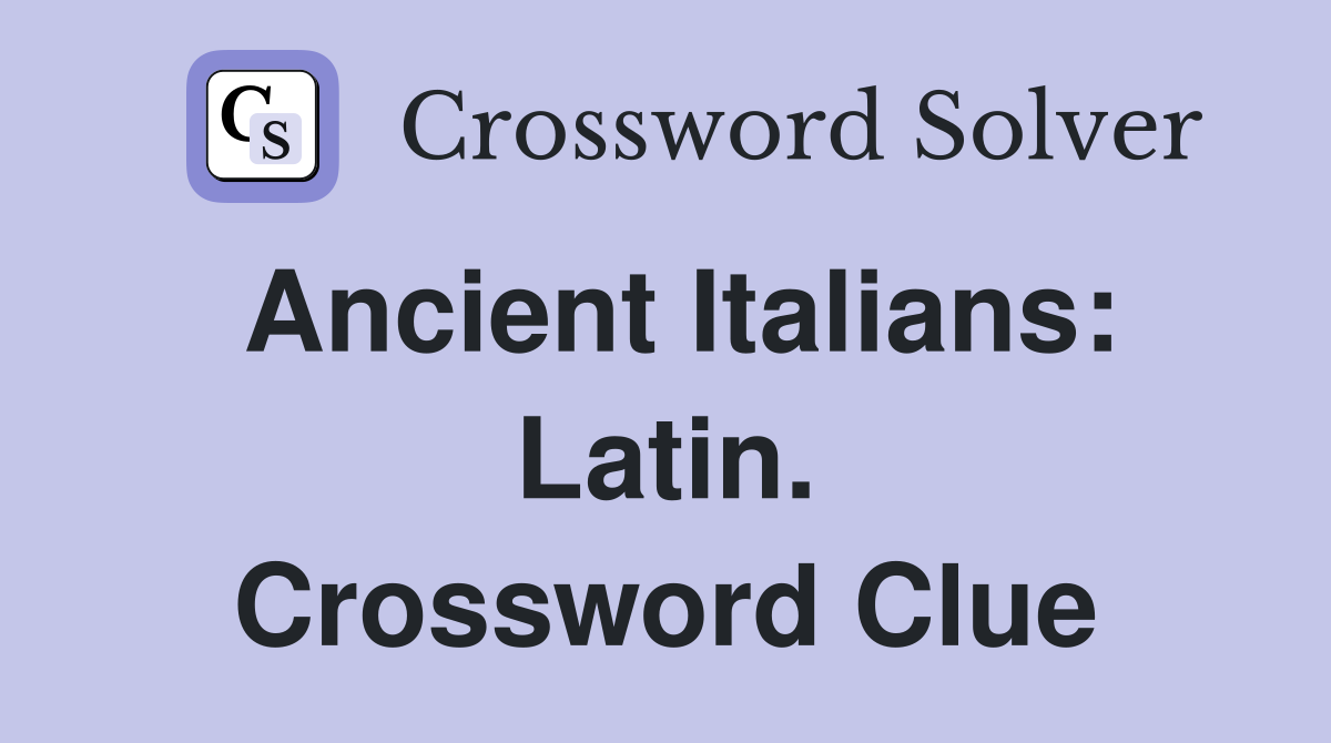 Ancient Italians: Latin. Crossword Clue
