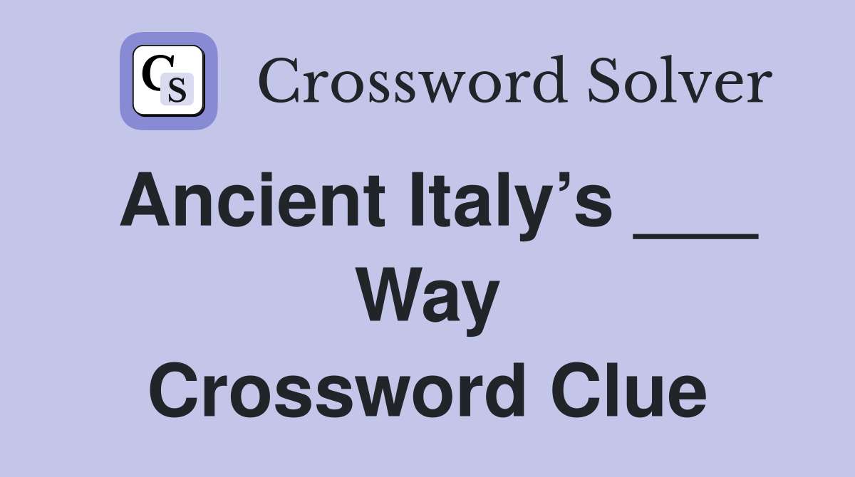 Ancient Italy’s ___ Way Crossword Clue