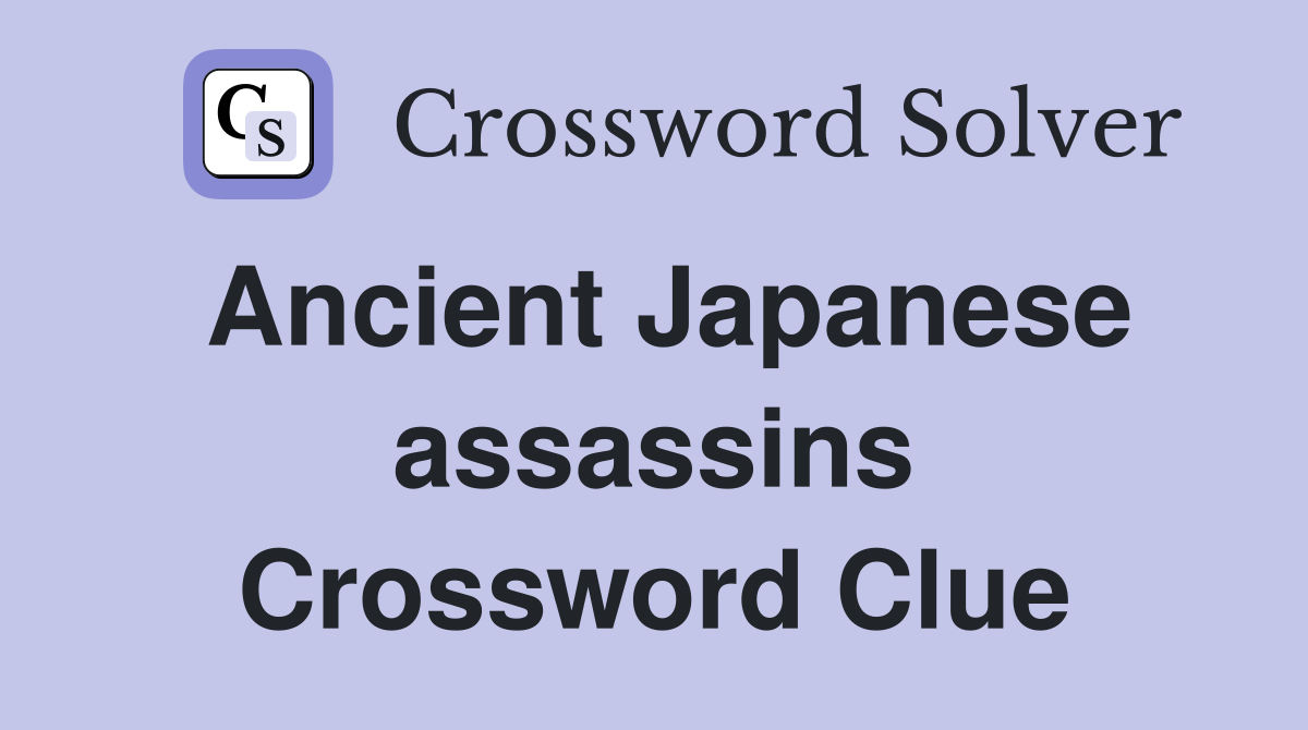 Ancient Japanese assassins Crossword Clue