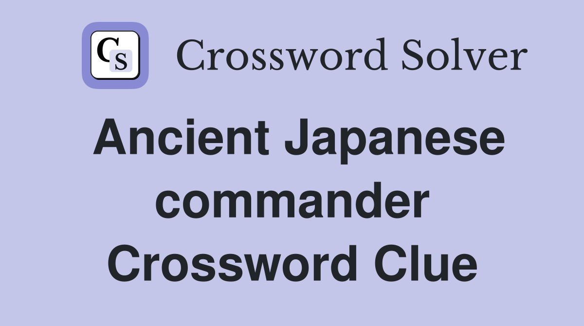 Ancient Japanese commander Crossword Clue