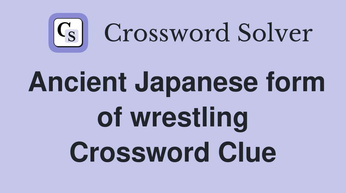 Ancient Japanese form of wrestling Crossword Clue