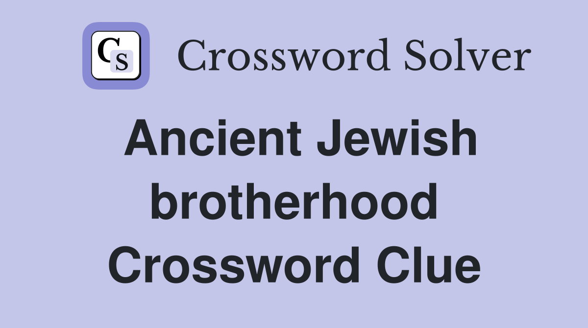 Ancient Jewish brotherhood Crossword Clue